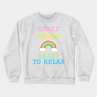 Vaxed, Waxed, and Ready to Relax Crewneck Sweatshirt